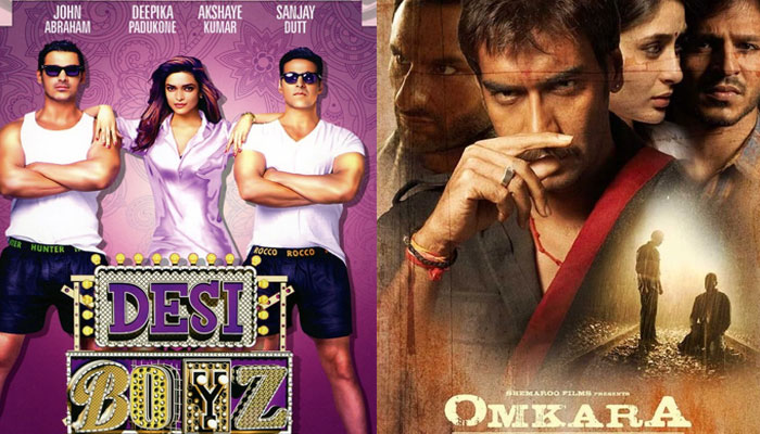 Original Omkara and Desi Boyz were released in 2006 and 2011 subsequently